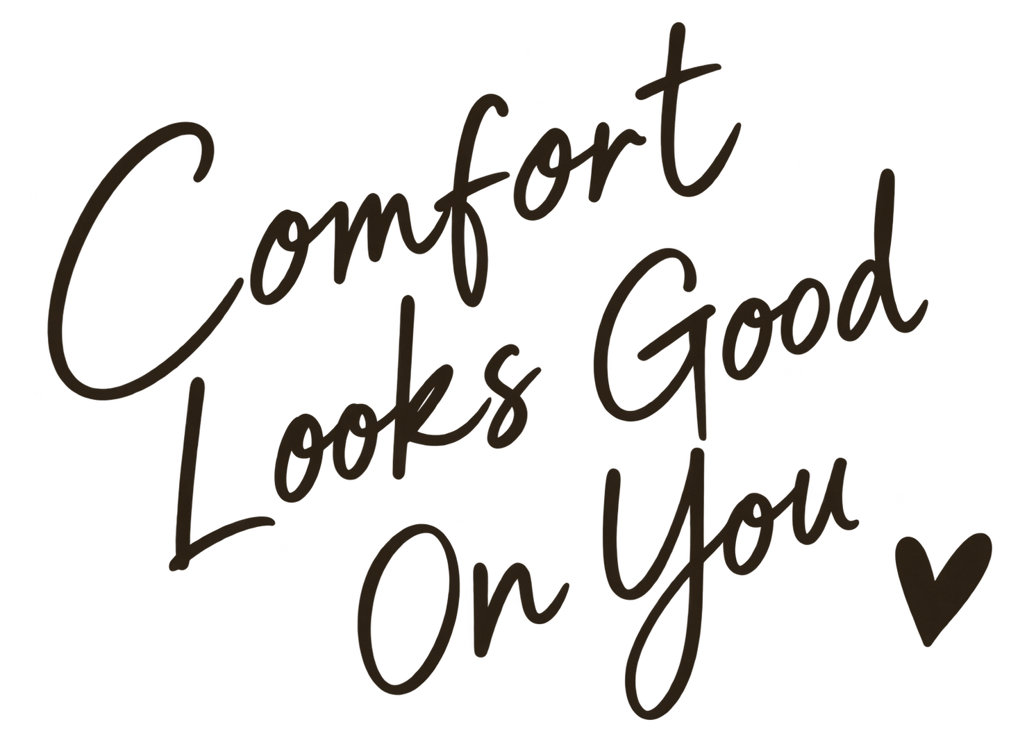 Comfort Looks Good On You